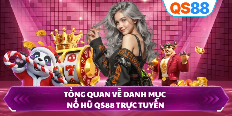 Tổng quan về danh mục nổ hũ QS88 trực tuyến