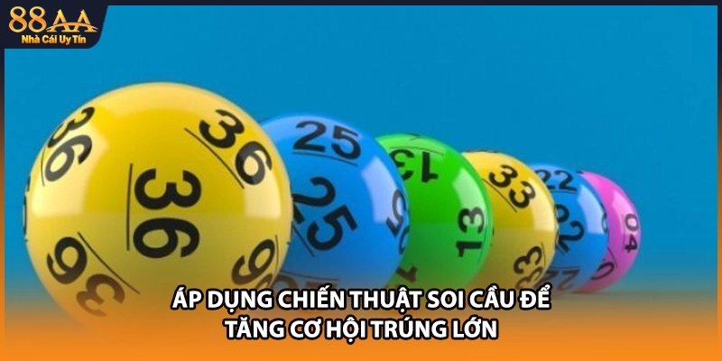 Áp dụng chiến thuật soi cầu để tăng cơ hội trúng lớn