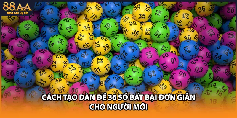 Cách tạo dàn đề 36 số bất bại đơn giản cho người mới