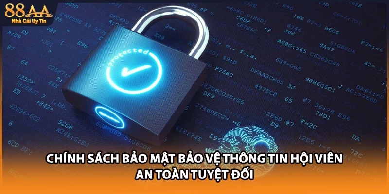 Chính sách bảo mật bảo vệ thông tin hội viên an toàn tuyệt đối