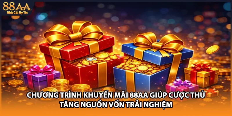 Chương trình khuyến mãi 88AA giúp cược thủ tăng nguồn vốn trải nghiệm