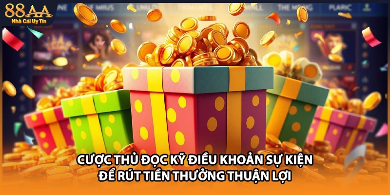 Cược thủ đọc kỹ điều khoản sự kiện để rút tiền thưởng thuận lợi