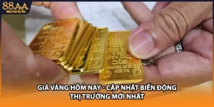 Giá Vàng Hôm Nay - Cập Nhật Biến Động Thị Trường Mới Nhất