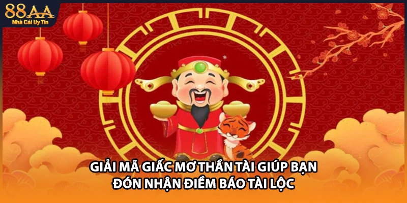 Giải mã giấc mơ Thần Tài giúp bạn đón nhận điềm báo tài lộc