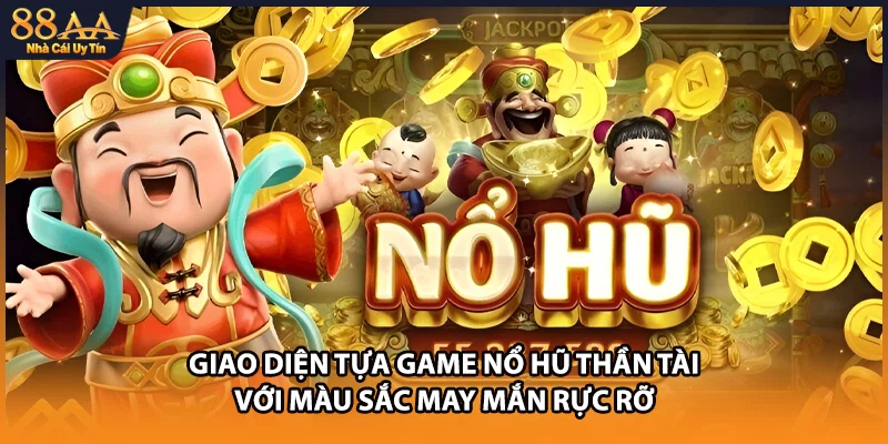 Giao diện tựa game nổ hũ Thần Tài với màu sắc may mắn rực rỡ