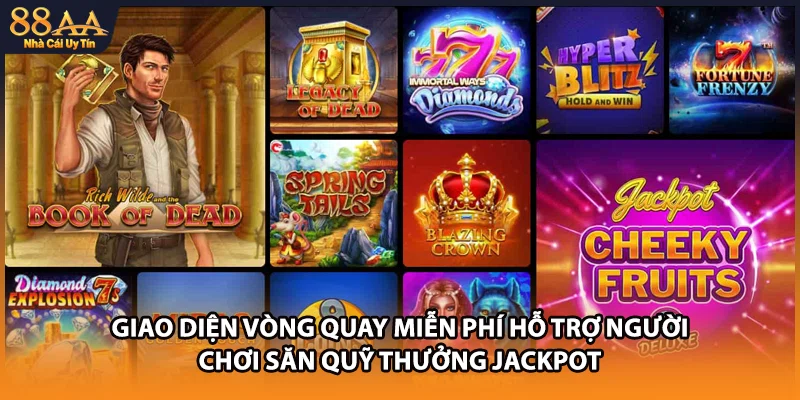 Giao diện vòng quay miễn phí hỗ trợ người chơi săn quỹ thưởng Jackpot