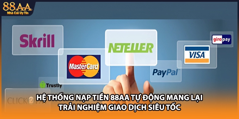 Hệ thống nạp tiền 88AA tự động mang lại trải nghiệm giao dịch siêu tốc