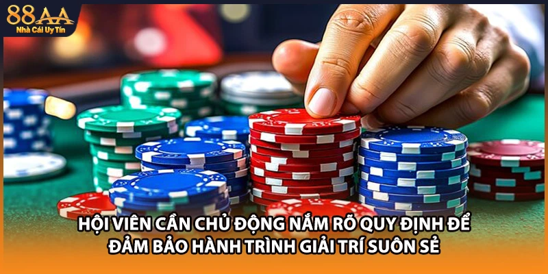 Hội viên cần chủ động nắm rõ quy định để đảm bảo hành trình giải trí suôn sẻ