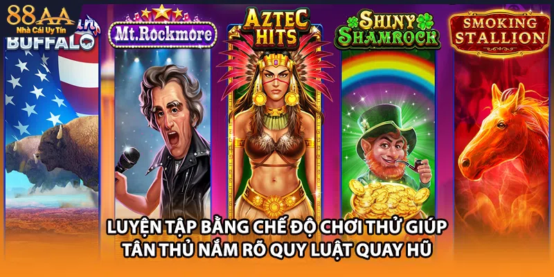 Luyện tập bằng chế độ chơi thử giúp tân thủ nắm rõ quy luật quay hũ