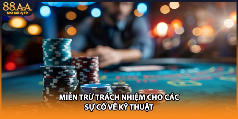 Miễn trừ trách nhiệm cho các sự cố về kỹ thuật