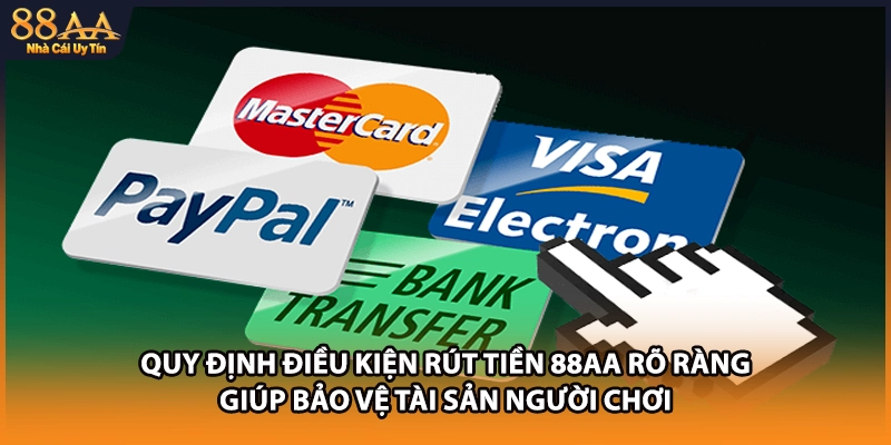 Quy định điều kiện rút tiền 88AA rõ ràng giúp bảo vệ tài sản người chơi