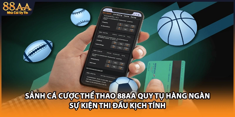 Sảnh cá cược thể thao 88AA quy tụ hàng ngàn sự kiện thi đấu kịch tính 