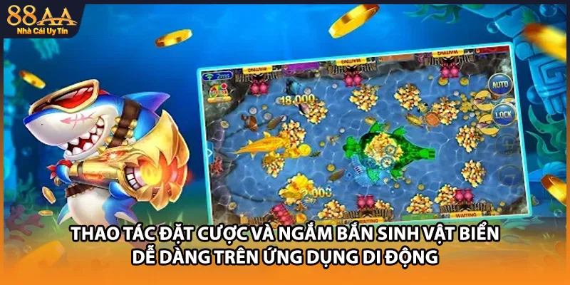 Thao tác đặt cược và ngắm bắn sinh vật biển dễ dàng trên ứng dụng di động