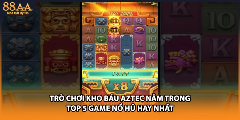 Trò chơi Kho Báu Aztec nằm trong top 5 game nổ hũ hay nhất